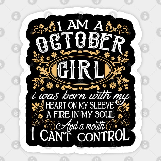 I Am A October Girl I Was Born With My Heart On My Sleeve A Fire In My Soul And A Mouth I Can't Control Sticker by Tuyetle